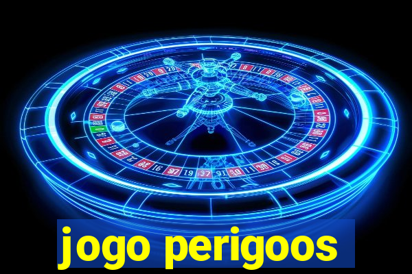 jogo perigoos