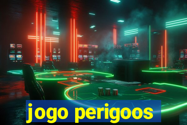 jogo perigoos