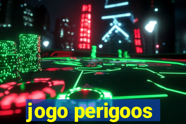 jogo perigoos