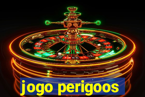 jogo perigoos