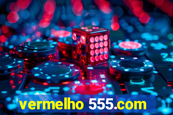 vermelho 555.com