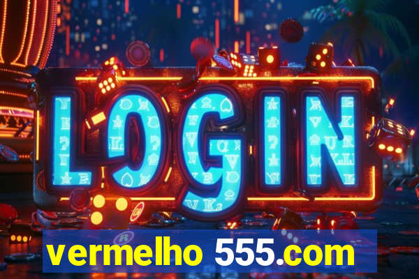 vermelho 555.com