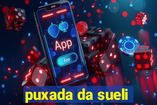 puxada da sueli