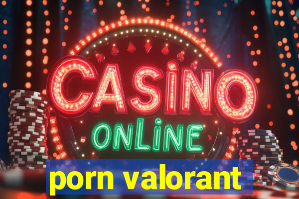 porn valorant