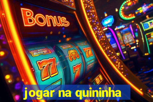 jogar na quininha