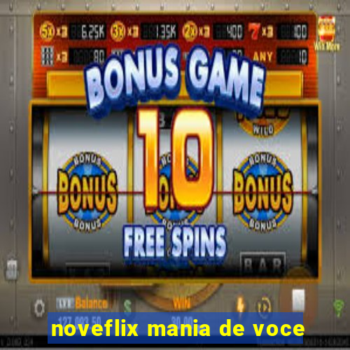 noveflix mania de voce