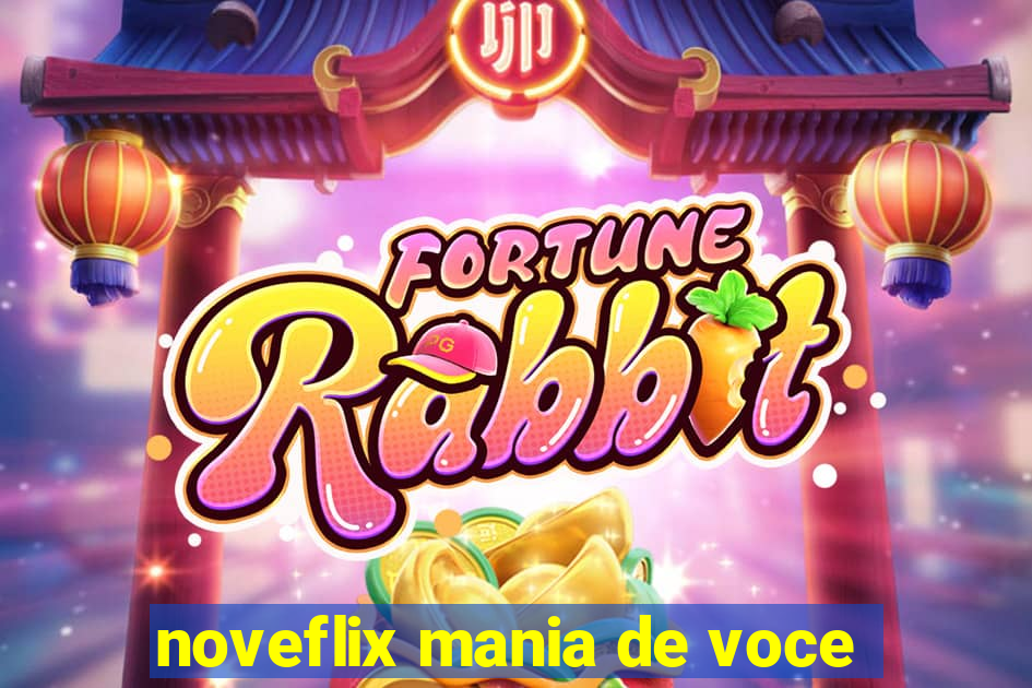 noveflix mania de voce