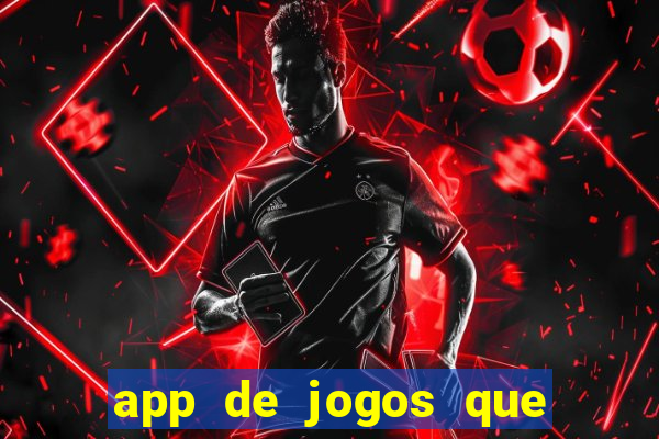 app de jogos que ganha dinheiro de verdade