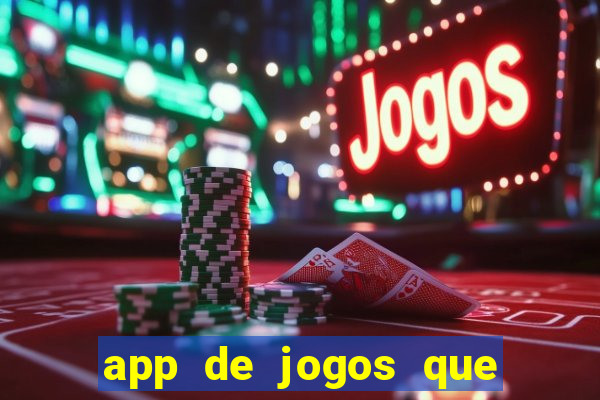 app de jogos que ganha dinheiro de verdade