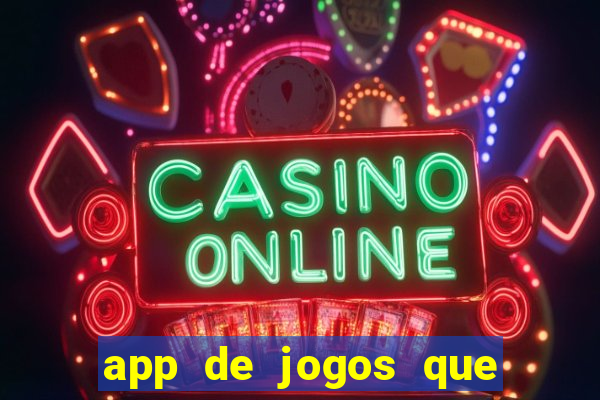 app de jogos que ganha dinheiro de verdade