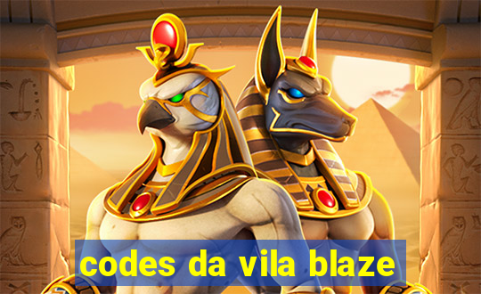 codes da vila blaze