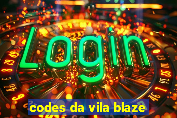 codes da vila blaze