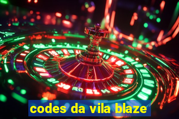 codes da vila blaze