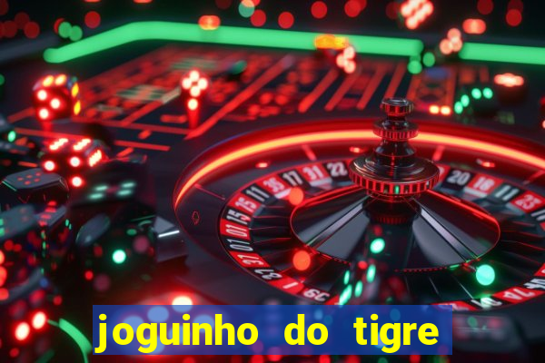 joguinho do tigre para ganhar dinheiro