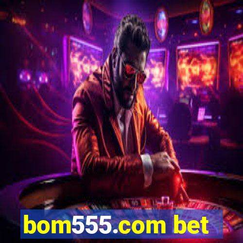 bom555.com bet