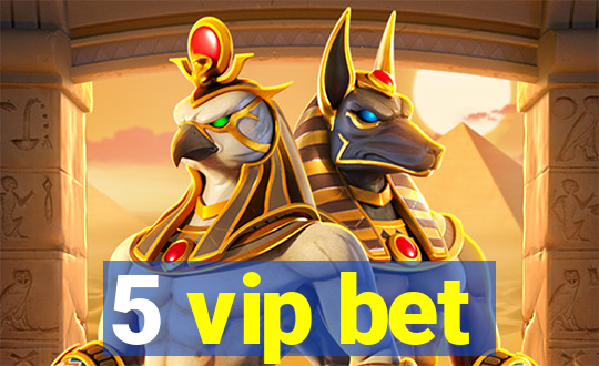 5 vip bet