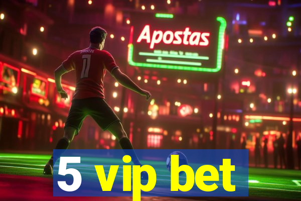 5 vip bet