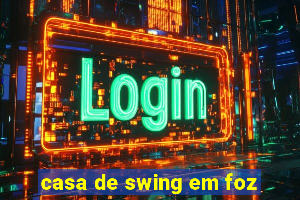 casa de swing em foz