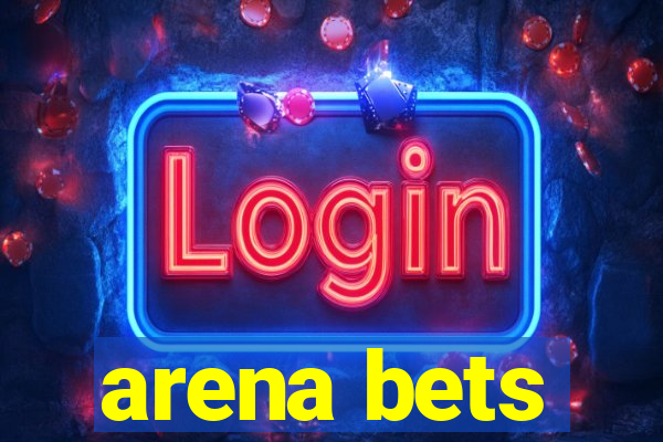 arena bets