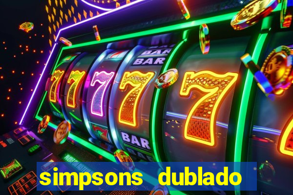 simpsons dublado assistir online