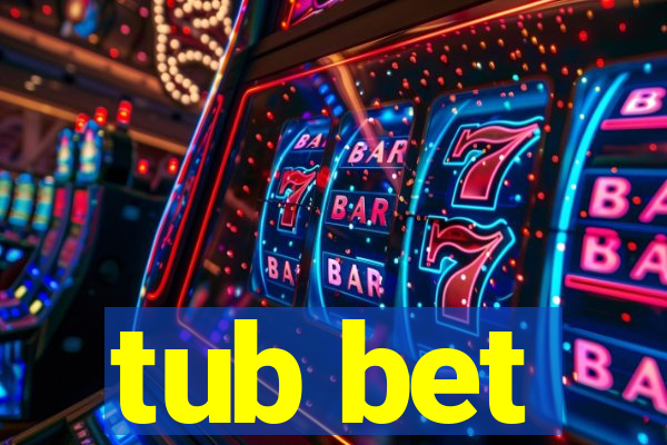 tub bet