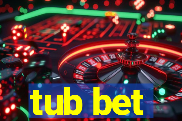 tub bet