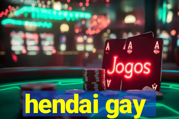 hendai gay