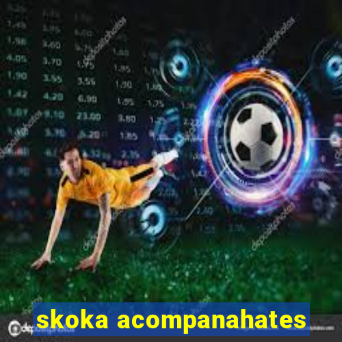 skoka acompanahates