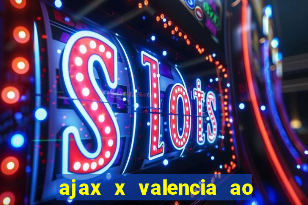 ajax x valencia ao vivo futemax