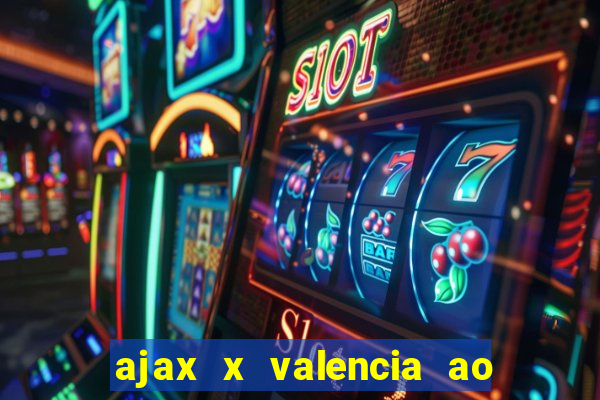 ajax x valencia ao vivo futemax