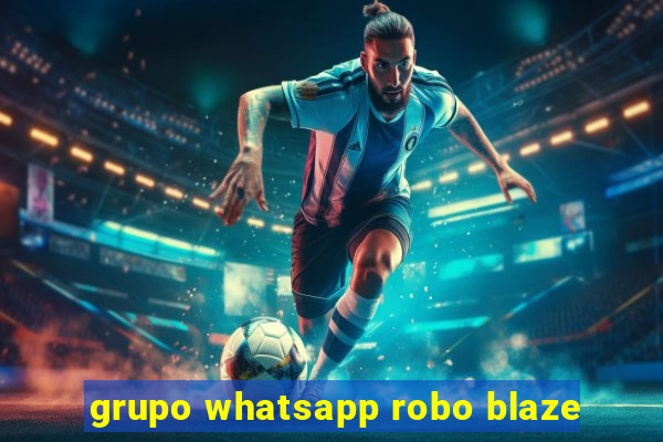 grupo whatsapp robo blaze