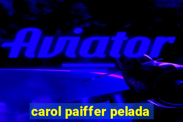 carol paiffer pelada