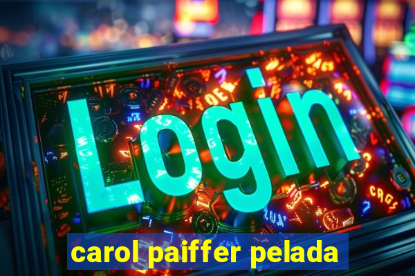 carol paiffer pelada