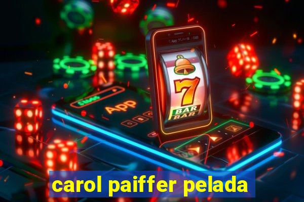 carol paiffer pelada