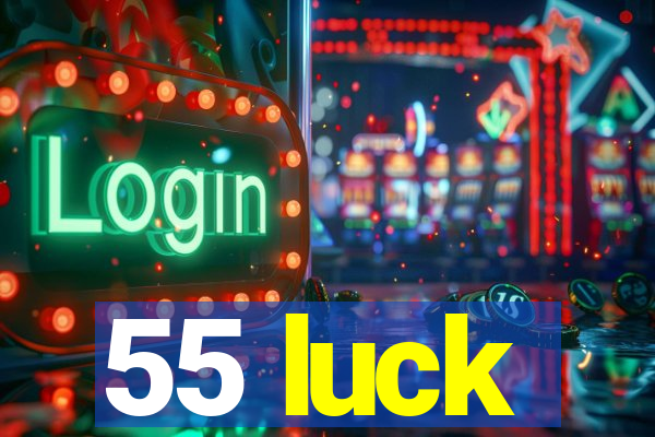 55 luck