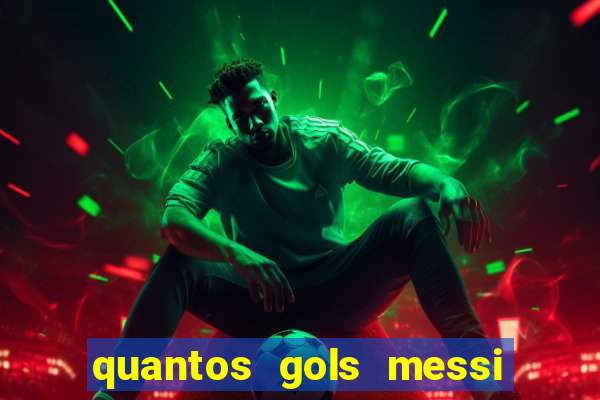 quantos gols messi tem na carreira