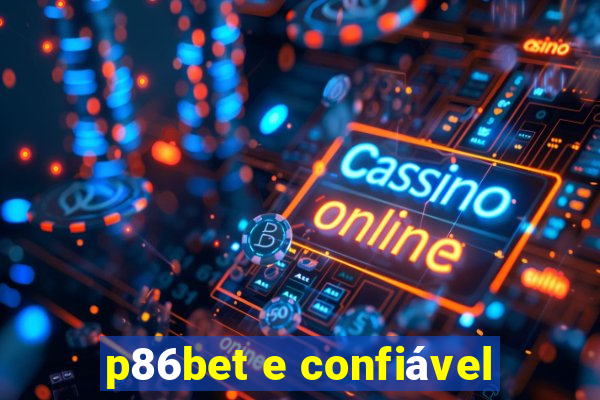 p86bet e confiável