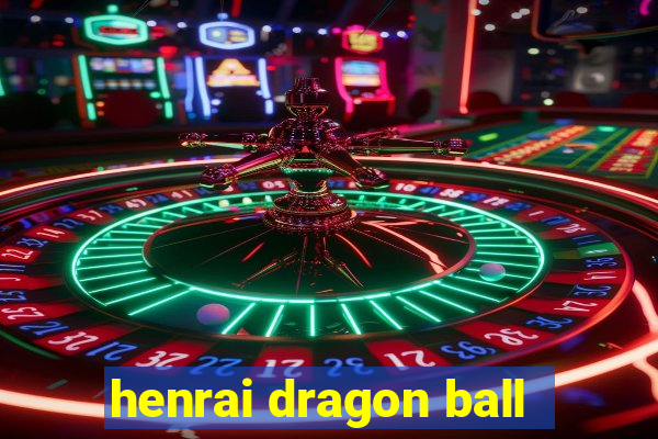 henrai dragon ball