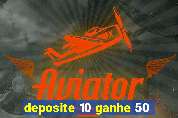 deposite 10 ganhe 50