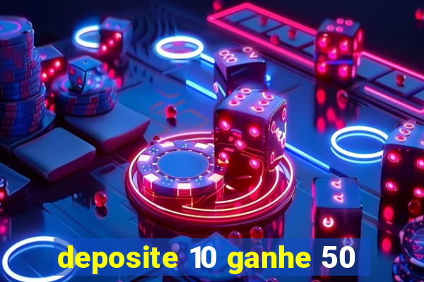 deposite 10 ganhe 50