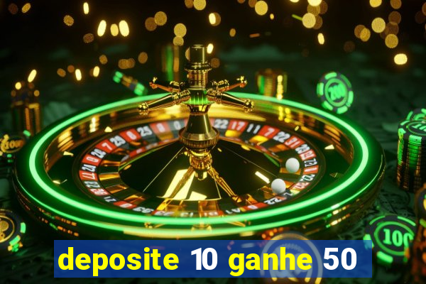 deposite 10 ganhe 50