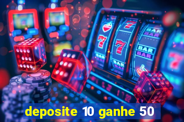 deposite 10 ganhe 50