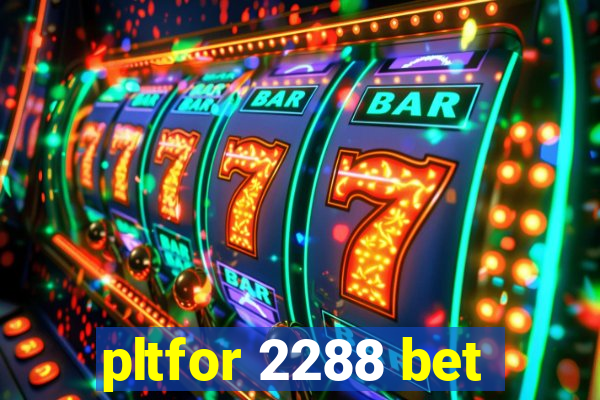 pltfor 2288 bet