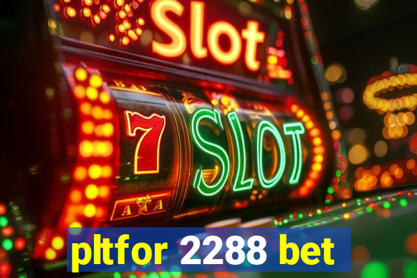 pltfor 2288 bet