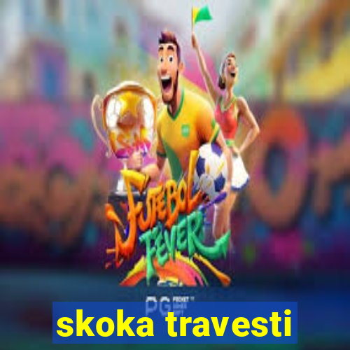 skoka travesti