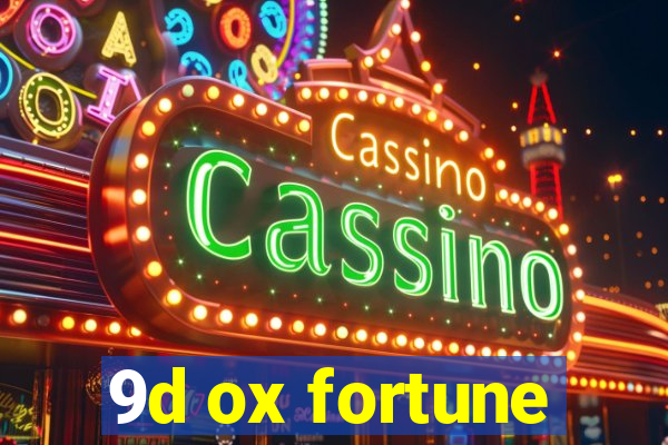 9d ox fortune