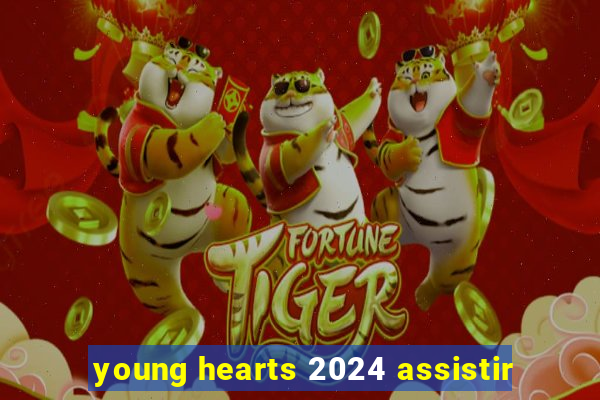 young hearts 2024 assistir