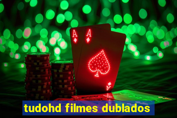 tudohd filmes dublados