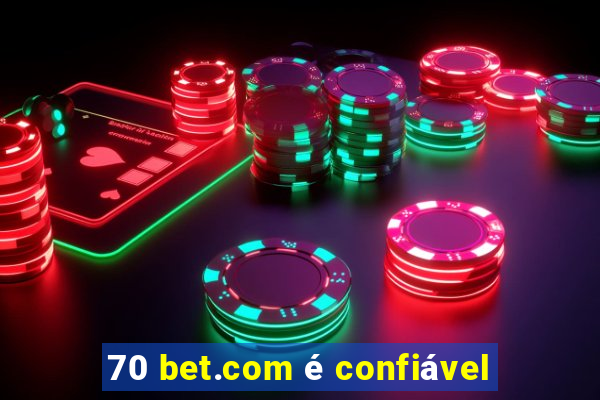 70 bet.com é confiável