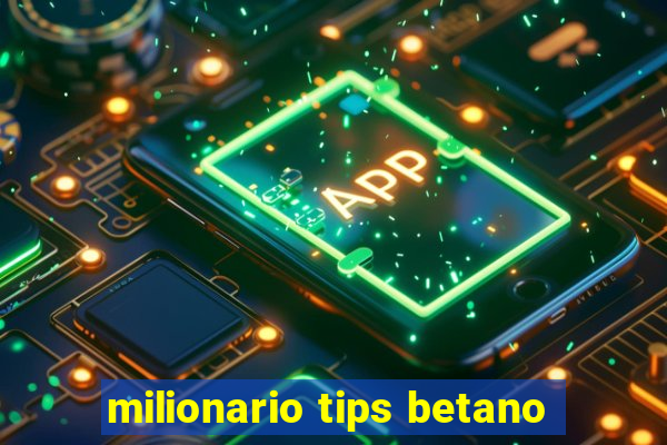 milionario tips betano